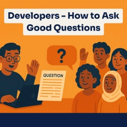 Developers - How to Ask Good Questions When You Need Help
