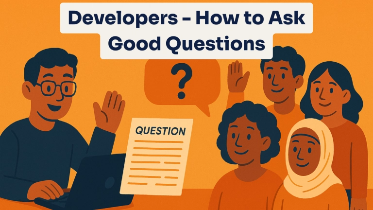 Developers - How to Ask Good Questions When You Need Help