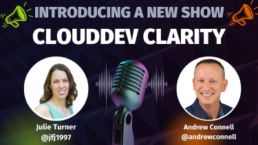 CloudDev Clarity | Episode 1 - New show by Julie Turner & Andrew Connell