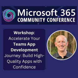 Join me at the Microsoft 365 Community Conf for Teams AppDev