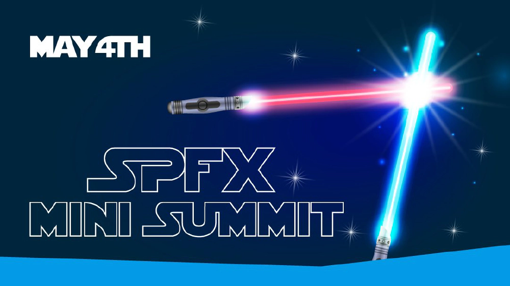May the 4th Be With You! - SPFx Mini Summit