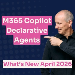 Microsoft 365 Copilot Declarative Agents What's New - April 2026