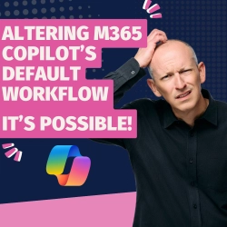 Altering M365 Copilot's Default Workflow - It's Possible!