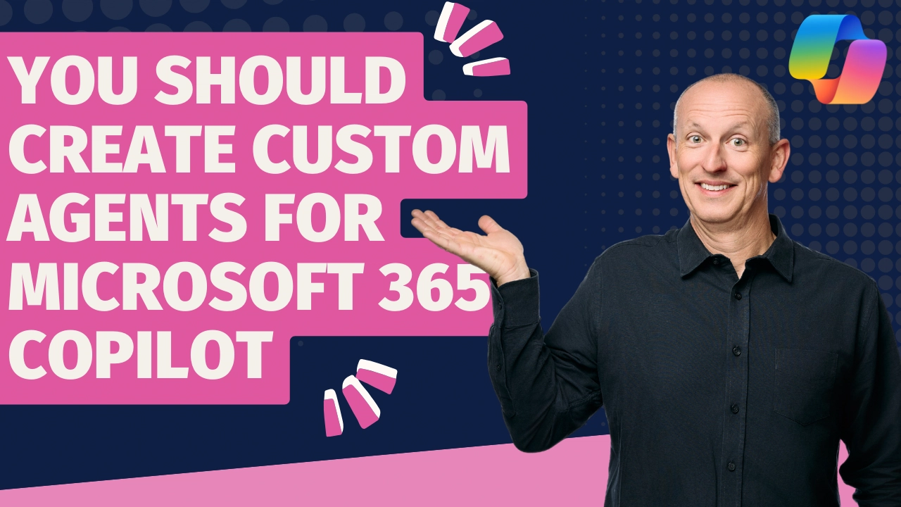 Why You Should Create Custom Agents for M365 Copilot