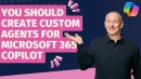 Why You Should Create Custom Agents for M365 Copilot