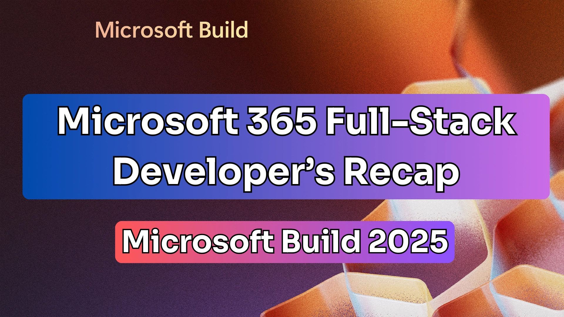 Microsoft 365 Full-Stack Developer's Recap to Build 2025