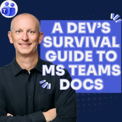 Navigating Microsoft Teams Docs: A Developer Survival Guide