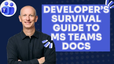 Navigating Microsoft Teams Docs: A Developer Survival Guide