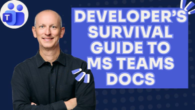 Navigating Microsoft Teams Docs: A Developer Survival Guide