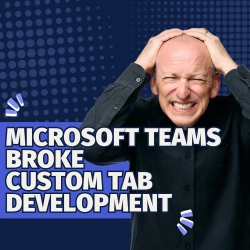 Microsoft quietly changed (broke?) Teams tab development (and how to fix it)