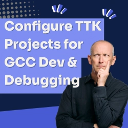 How To Configure TTK Projects for GCC Development & Testing