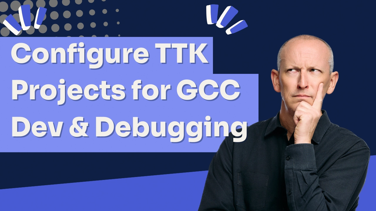 How To Configure TTK Projects for GCC Development & Testing How To Configure TTK Projects for GCC Development & Testing