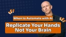 Replicate Your Hands, Not Your Brain: When to Automate with AI