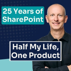 25 Years of SharePoint: A Developer's Reflections on Building a Career on One Platform