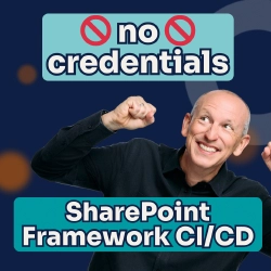 SharePoint Framework CI/CD with GitHub Actions & No Creds!
