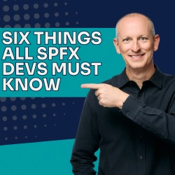 Six Things All SharePoint Framework Developers Must Know