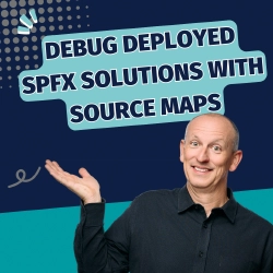 How To Debug SPFx Solutions in Production Using Source Maps
