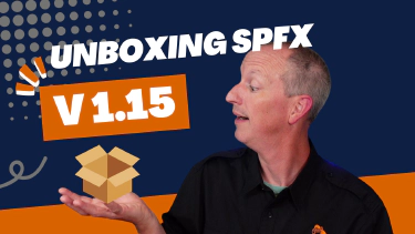 What's new? Unboxing the SharePoint Framework (SPFx) v1.15