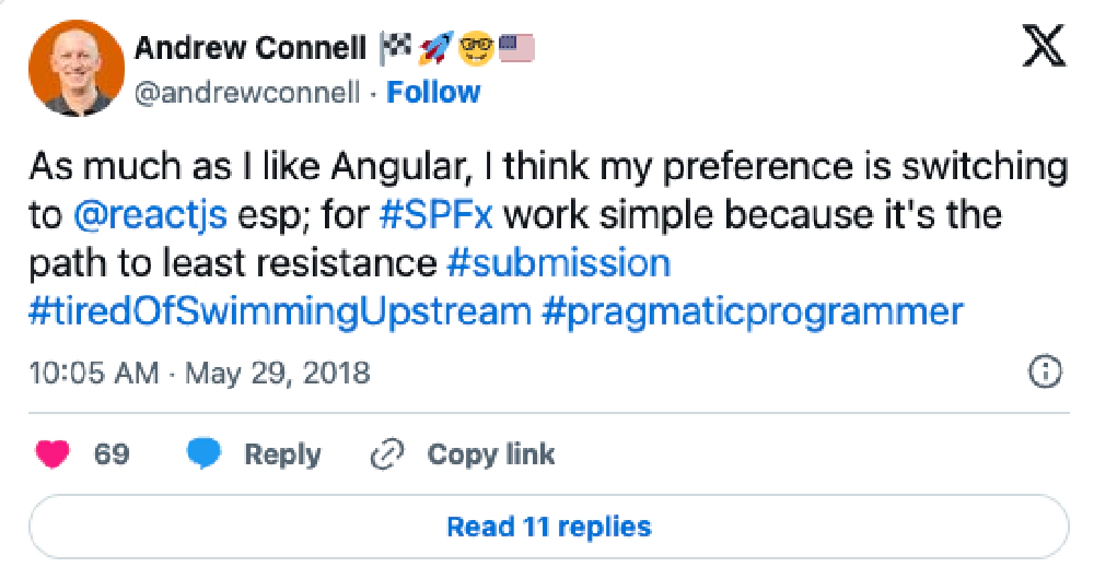 Screenshot of deleted tweet: 'As much as I like Angular, I think my preference is switching to @reactjs esp; for #SPFx work simple because it's the path to least resistance #submission #tiredOfSwimmingUpstream #pragmaticprogrammer' Screenshot of deleted tweet: 'As much as I like Angular, I think my preference is switching to @reactjs esp; for #SPFx work simple because it's the path to least resistance #submission #tiredOfSwimmingUpstream #pragmaticprogrammer'