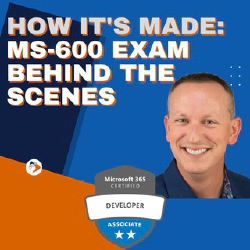 BONUS Behind the Scenes - Making of the MS 600 exam & Microsoft 365 Developer Associate Cert