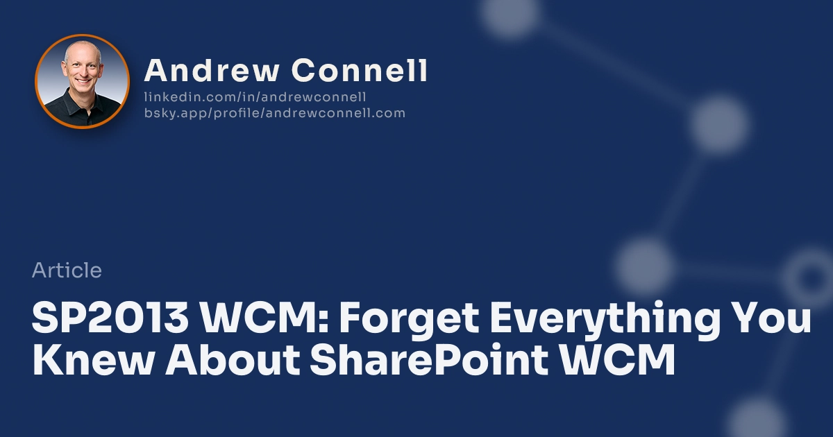 SP2013 WCM: Forget Everything You Knew About SharePoint WCM