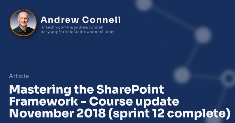 Mastering the SharePoint Framework - Course update November 2018 (sprint 12 complete)