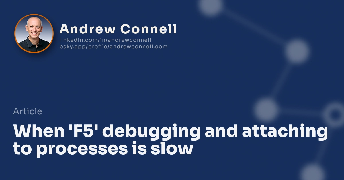 When 'F5' debugging and attaching to processes is slow