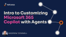How to Customize & Extend Microsoft 365 Copilot with Agents