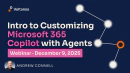 Intro to Customizing Microsoft 365 Copilot with Agents