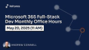 Microsoft 365 Fullstack Dev's Office Hours - May 2025
